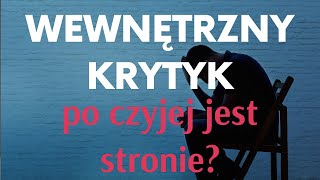 Wewnętrzny krytyk. Czyim głosem mówi ten ktoś w Twojej głowie i czego tak naprawdę chce?