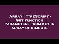 Array : TypeScript - Get function parameters from key in array of objects