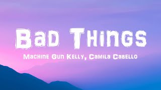 Bad Things - Machine Gun Kelly, Camila Cabello (Lyrics)