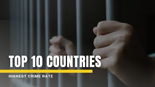 Shocking Crime Rates: Top 10 Countries with the Highest Crime Rate Revealed