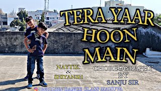 Tera Yaar Hoon Main ~ Sonu Ke Titu Ki Sweety|Dance cover|CHOREOGRAPHY BY SANJU |#choreography#dance