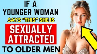 If a Younger Woman Says THIS – She’s Sexually Attracted To Older Men