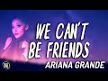 Ariana Grande - WE CAN'T BE FRIENDS