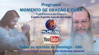 Momento de Oração e Cura - 8h - Tratamento Espiritual - Fonseca de Palmelo - 12/01/2025 - PalmeloTV