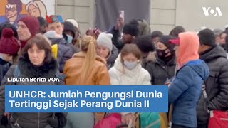 UNHCR: Jumlah Pengungsi Dunia Tertinggi Sejak Perang Dunia II