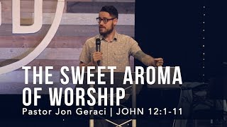 John 12:1-11, The Sweet Aroma of Worship