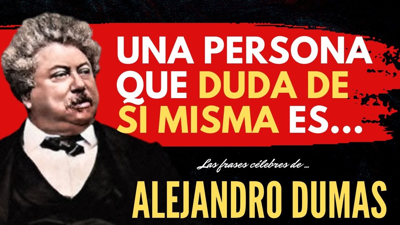 La Genialidad De ALEJANDRO DUMAS En Sus Más Importantes Frases Célebres ...