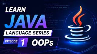 Java OOPs Concepts Explained From Scratch | Java Language Series #1