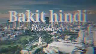 Divo Bayer - Bakit Hindi Lyrics (why can't it be?)