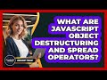 What Are JavaScript Object Destructuring And Spread Operators? - JavaScript Toolkit