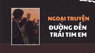 [Ngoại Truyện] Đường Đến Trái Tim Em - Zhihu​ | Trần Thiên Minh