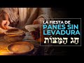 Una vida sin LEVADURA | La Fiesta de PANES SIN LEVADURA | Fiestas de ELOHIM