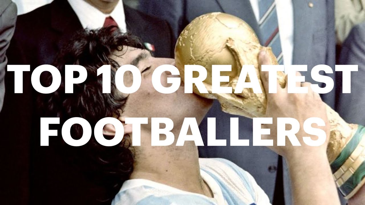 TOP 10 GREATEST FOOTBALLERS - YouTube