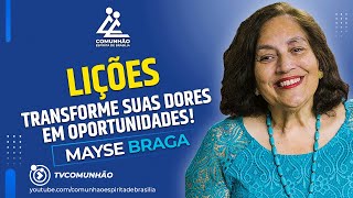 Mayse Braga | LIÇÕES: Transforme suas Dores em Oportunidades!