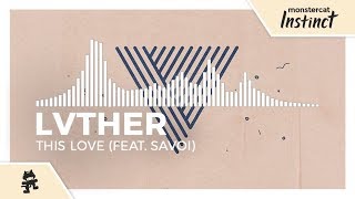 LVTHER - This Love (feat. Savoi) [Monstercat Release]
