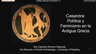 Casandra: Política y Feminismo en la Antigua Grecia. Conferenciante: Claudina Romero