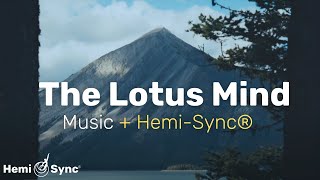 The Lotus Mind | Ethereal Music + Hemi-Sync® for Expanded Consciousness #binaural #meditate