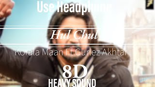 Hul Chul 8D HEAVY SOUND Korala Maan Ft Gurlez Akhtar  Desi Crew  Latest Punjabi Songs 2022