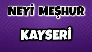 KAYSERİ'nin Neyi Meşhur - Nesi Meşhur Türkiye