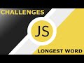 Javascript Challenges - Longest Word