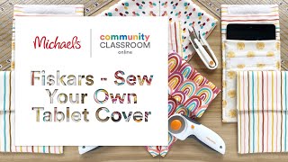 Online Class: Fiskars - Sew Your Own Tablet Cover | Michaels