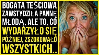 Bogata Teściowa Zawstydziła Swoją Narzeczoną, Ale Co Stało Się Później..