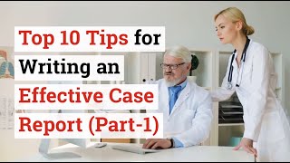 Top 10 Tips for Writing an Effective Case Report (Part-1)