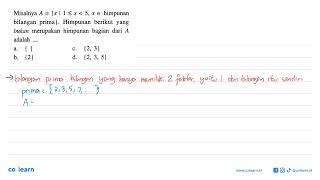 Misalnya A = {x | 1 \u003c= x \u003c 5, x e himpunan bilangan   prima}. Himpunan berikut yang bukan  ...