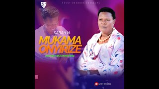 MUKAMA ONYIRIZE BY SARAH N.(RUNYORO RUTOORO RUNYANKORE RUKIGA RUNYAKITARA HYMN SONG)