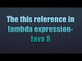 The this reference in lambdas-Java 8 | The this reference in lambdas