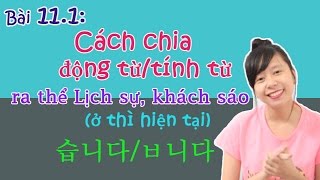 Tiếng Hàn sơ cấp Eki: Bài 11.1: Cách chia Động từ/tính từ ra thể lịch sự khách sáo