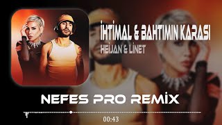 Heijan \u0026 Linet - İhtimallerde Yoksan ( Nefes Pro Remix ) Bi Senmi Aşık Oldun Bahtımın Karası