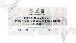 BPOM Bersama Aparat Ungkap Pabrik Obat Bahan Alam Ilegal di Riau (18/10/2024)