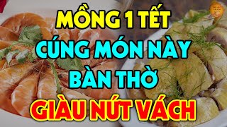 Sáng Mùng 1 Tết 2023 THẮP HƯƠNG 4 Món Này Trên Bàn Thờ CẢ NĂM GIÀU NỨT VÁCH, Tiền Vàng Ùn Ùn Kéo Về