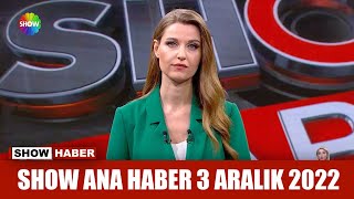 Show Ana Haber 3 Aralık 2022