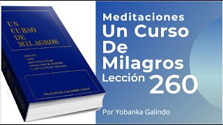 Meditación de la Lección 260 de Un Curso De Milagros