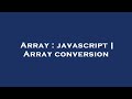 Array : javascript | Array conversion