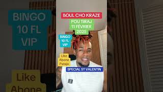 BOUL CHO POU TIRAJ 11 FÉVRIER 2025 BINGO 10FL NAN VIP 463 212 11 11 EKRI POU SPÉCIAL ST VALENTIN AN