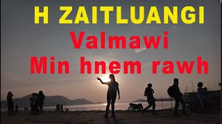 H Zaitluangi Valmawi min hnem rawh