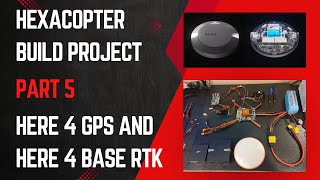 Hexacopter Drone Build Project – Part 5 Here 4 GPS and Base RTK