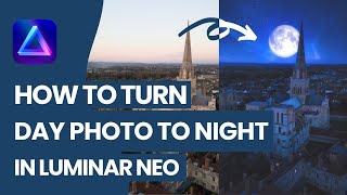 Luminar NEO: How to turn DAY into NIGHT (Full Edit 🛠)