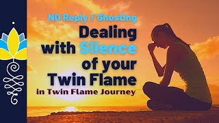 Dealing with Silence of your Twin Flame: No reply / Ghosting