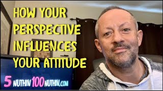 How Your Perspective Influences Your Attitude