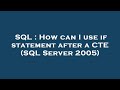 SQL : How can I use if statement after a CTE (SQL Server 2005)