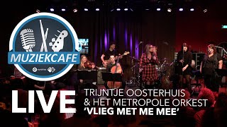 Trijntje Oosterhuis \u0026 Het Metropole Orkest - 'Vlieg Met Me Mee' live bij Muziekcafé