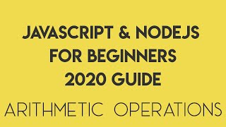 JavaScript for Beginners 2020 - Episode 4 - Arithmetic Operations