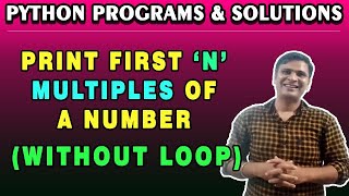 Python Program to Print First n Multiples of a Given Number without Using Loop | Python Examples