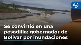 Se convirtió en una pesadilla: gobernador de Bolívar por inundaciones en La Mojana