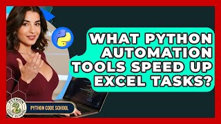 What Python Automation Tools Speed Up Excel Tasks? - Python Code School
