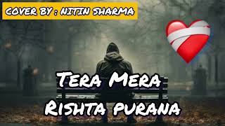 TERA MERA RISHTA PURANA | ROMANTIC HINDI SONGS |